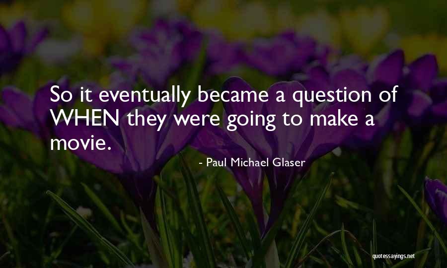 Paul Michael Glaser Quotes 1339204