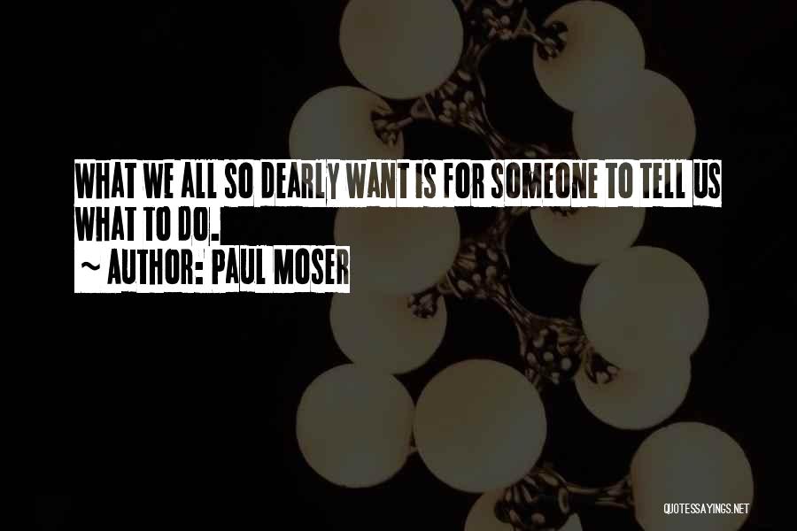 Paul Moser Quotes 2089734