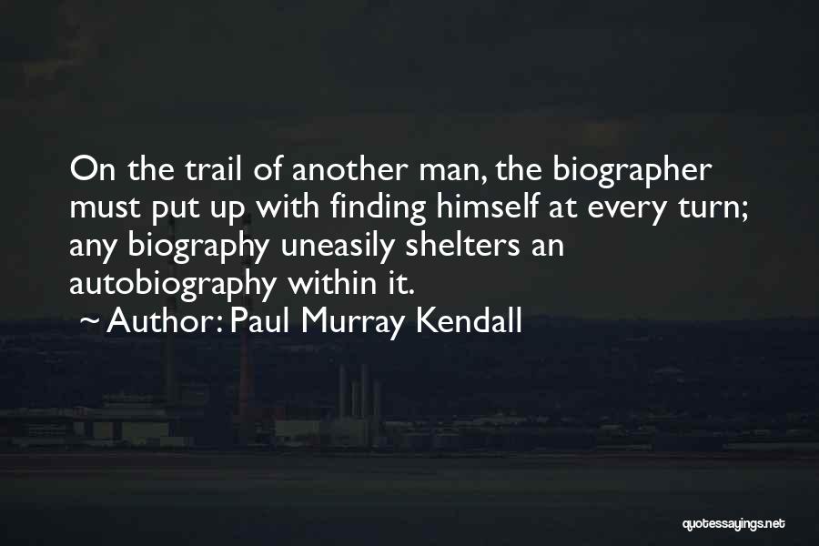 Paul Murray Kendall Quotes 1111395
