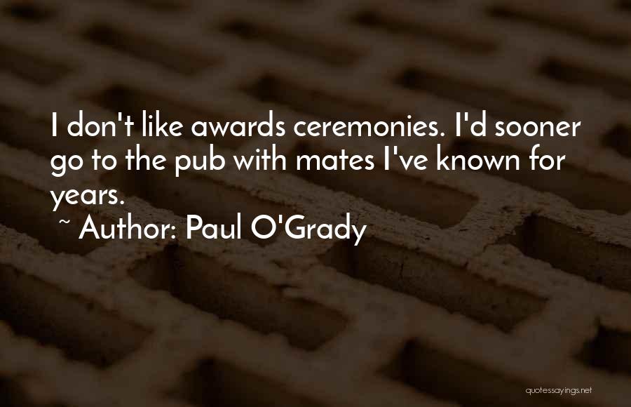 Paul O'Grady Quotes 534699