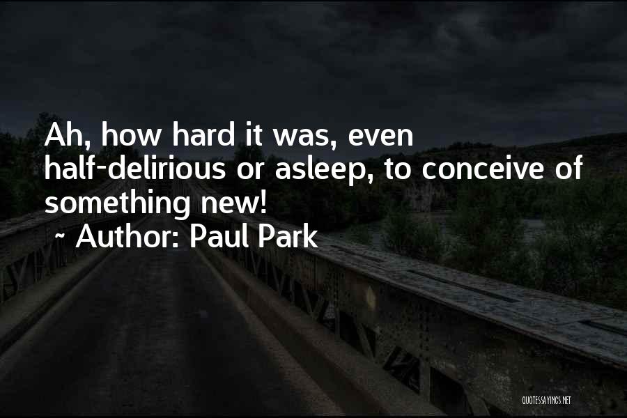 Paul Park Quotes 604831