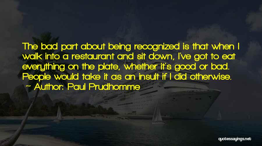 Paul Prudhomme Quotes 844934