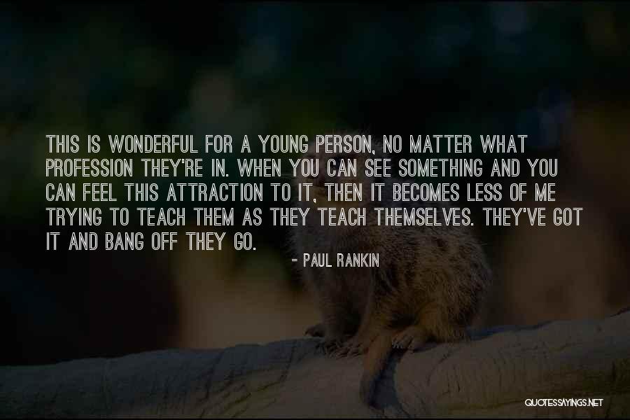 Paul Rankin Quotes 810749 Paul Rankin Quotes 810749