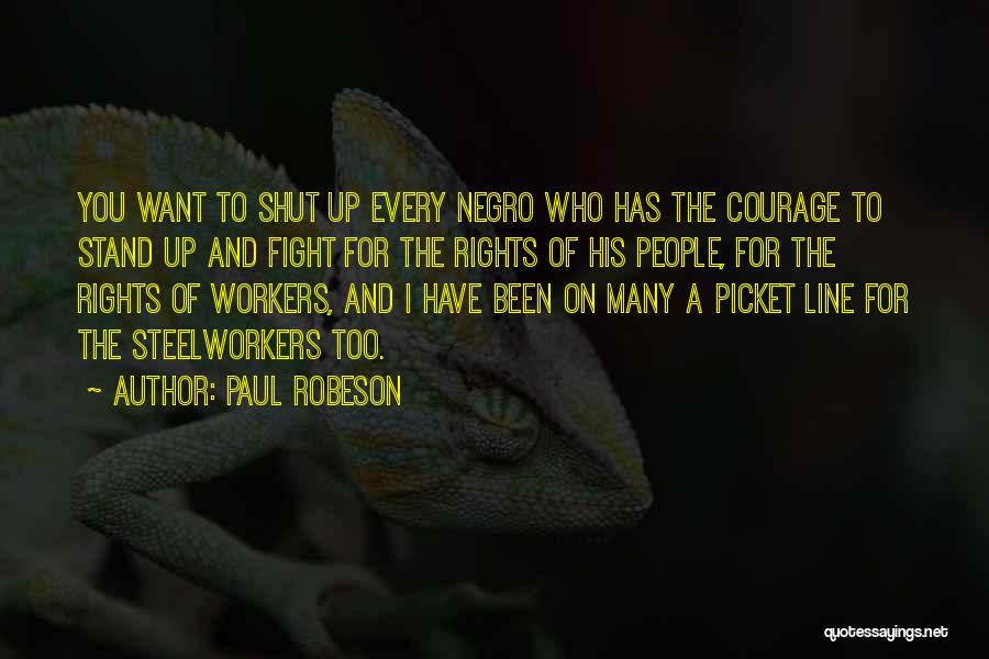 Paul Robeson Stand Up Quotes By Paul Robeson