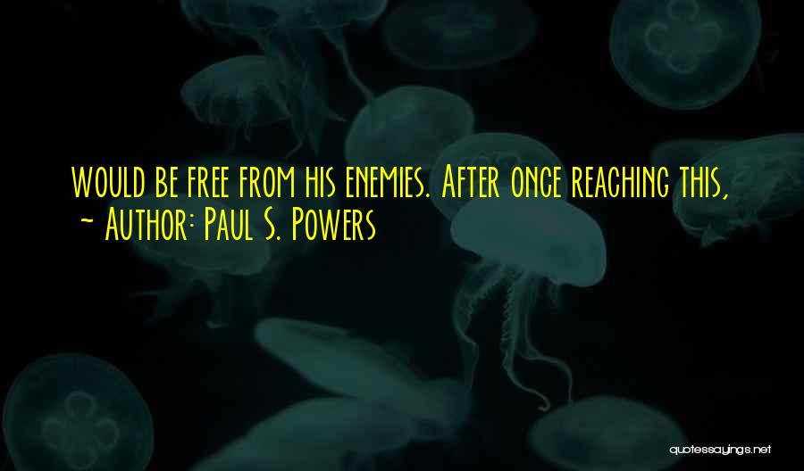 Paul S. Powers Quotes 885203