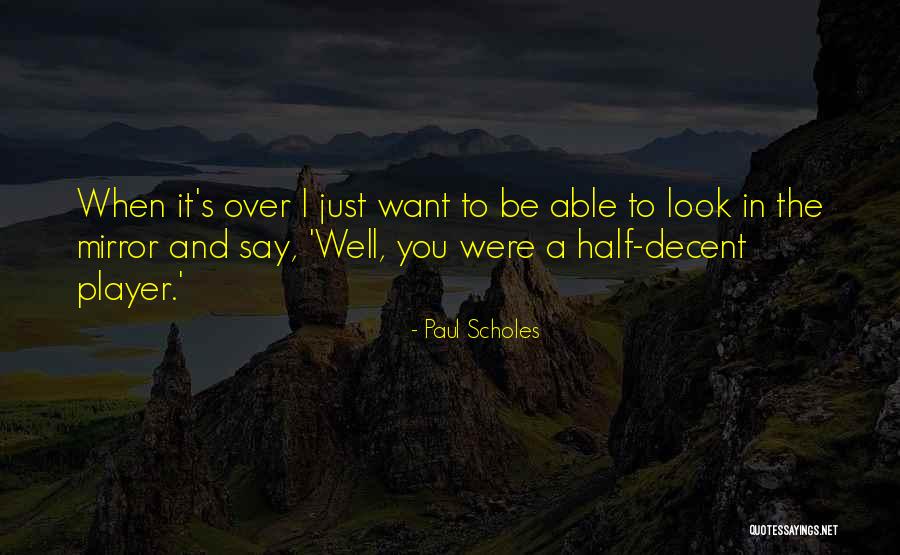 Paul Scholes Quotes 1664513 Paul Scholes Quotes 1664513