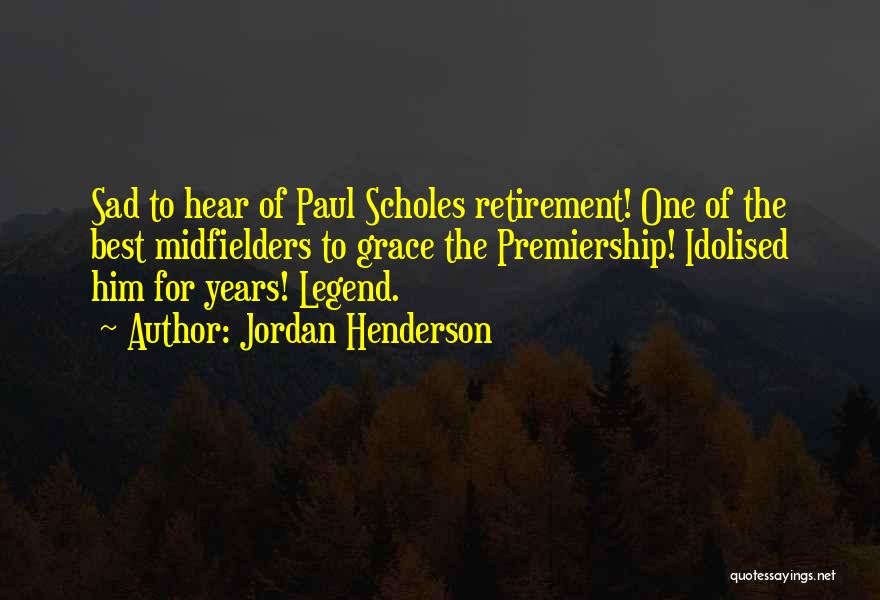 Paul Scholes Retirement Quotes By Jordan Henderson