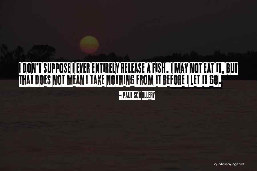 Paul Schullery Quotes 2089664 Paul Schullery Quotes 2089664