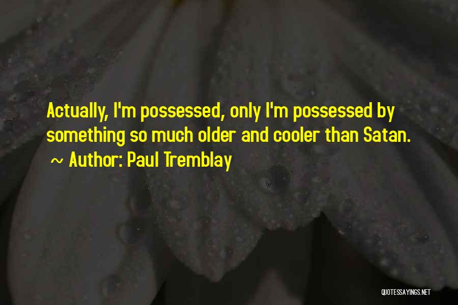 Paul Tremblay Quotes 1248563