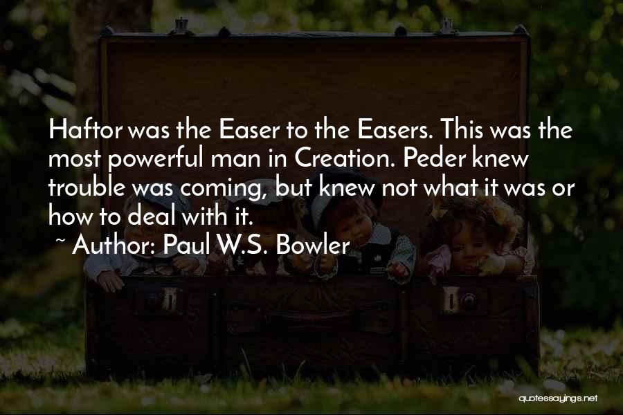 Paul W.S. Bowler Quotes 635894