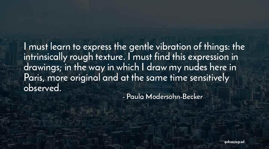 Paula Modersohn Quotes By Paula Modersohn-Becker Paula Modersohn Quotes By Paula Modersohn-Becker