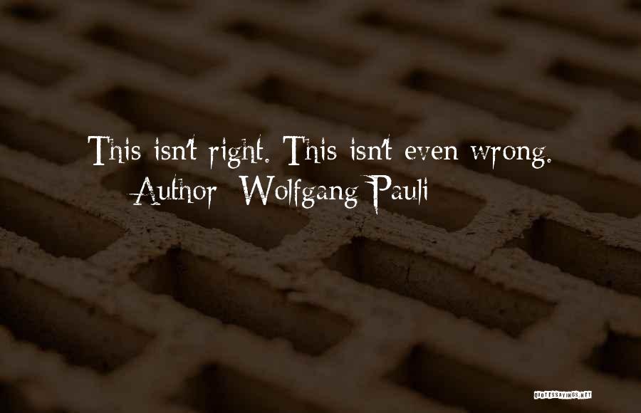 Pauli Wolfgang Quotes By Wolfgang Pauli