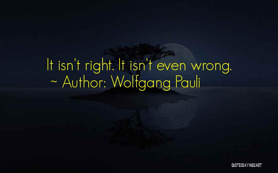 Pauli Wolfgang Quotes By Wolfgang Pauli