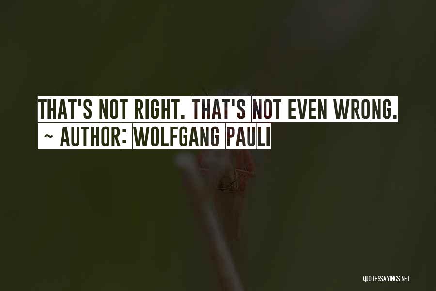 Pauli Wolfgang Quotes By Wolfgang Pauli