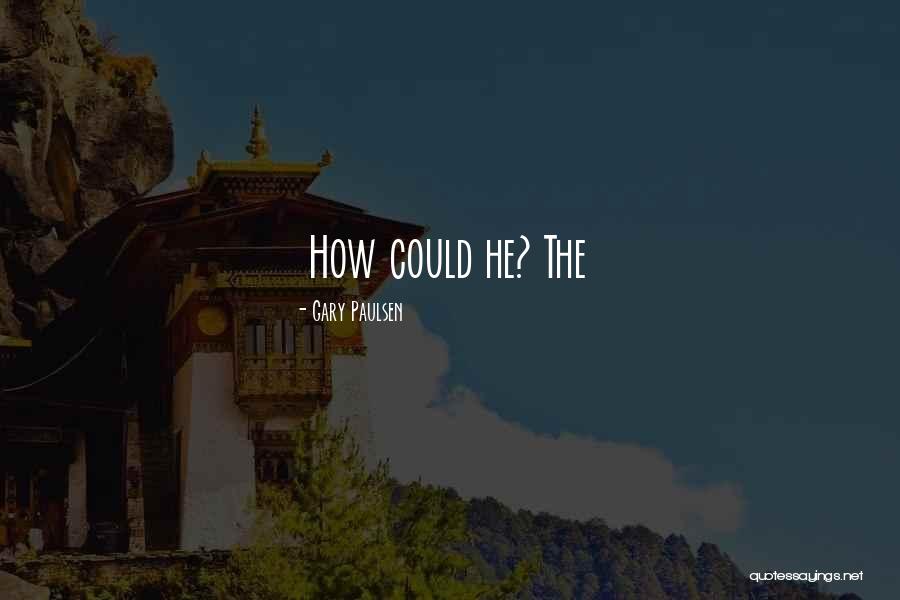 Paulsen Quotes By Gary Paulsen Paulsen Quotes By Gary Paulsen