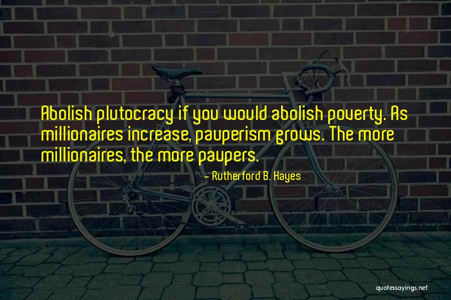 Pauperism Quotes By Rutherford B. Hayes