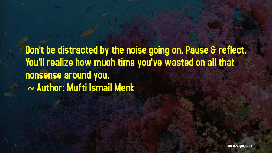 Pause And Reflect Quotes By Mufti Ismail Menk