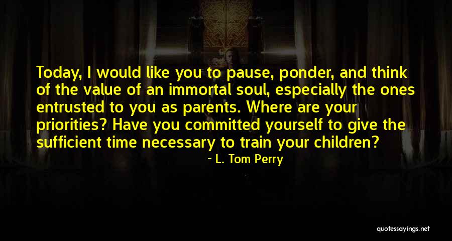 Pause Time Quotes By L. Tom Perry Pause Time Quotes By L. Tom Perry