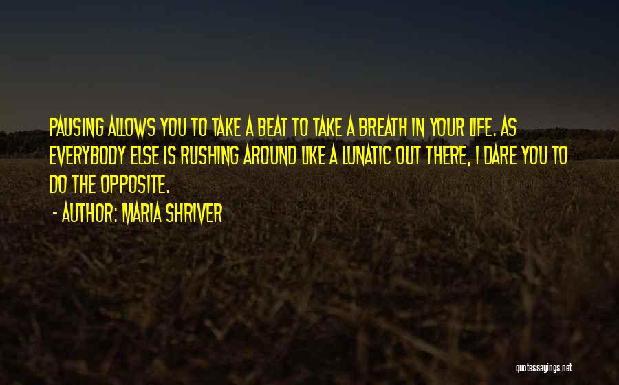 Pausing In Life Quotes By Maria Shriver