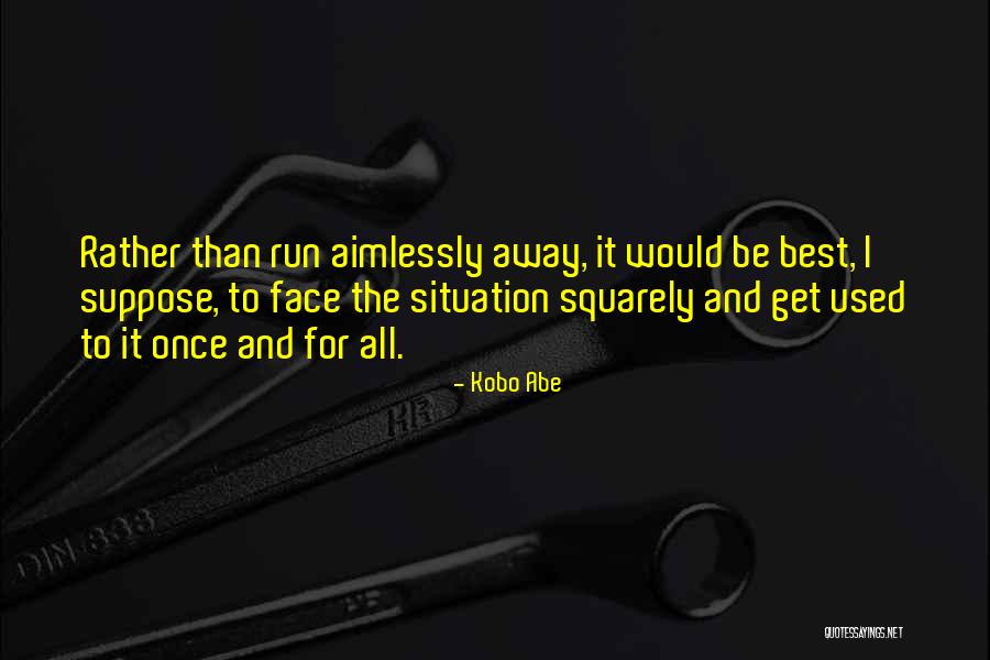 Pavan Kumar Ias Quotes By Kobo Abe Pavan Kumar Ias Quotes By Kobo Abe