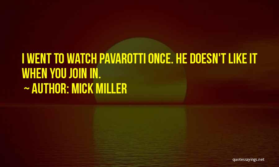 Pavarotti Quotes By Mick Miller