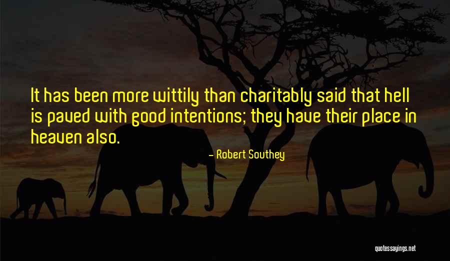 Paved With Good Intentions Quotes By Robert Southey Paved With Good Intentions Quotes By Robert Southey