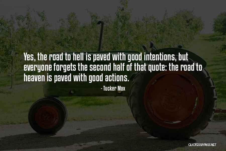 Paved With Good Intentions Quotes By Tucker Max Paved With Good Intentions Quotes By Tucker Max