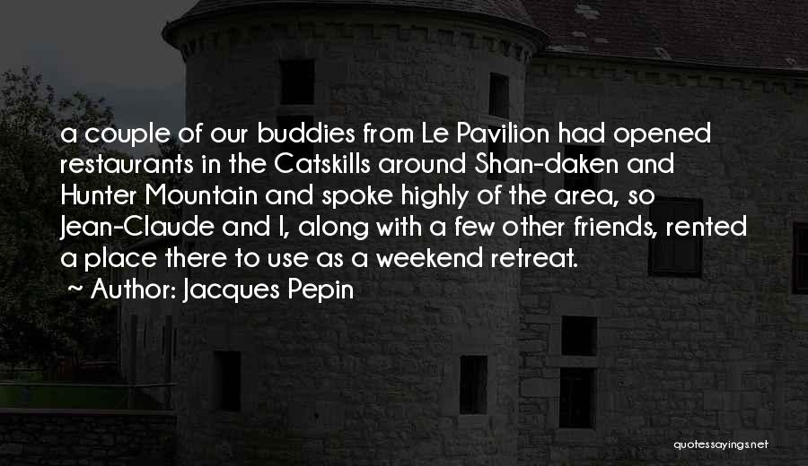 Pavilion Quotes By Jacques Pepin