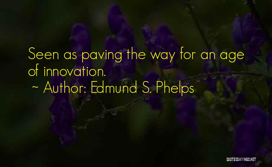 Paving The Way Quotes By Edmund S. Phelps