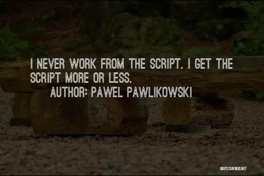 Pawel Pawlikowski Quotes 2121526