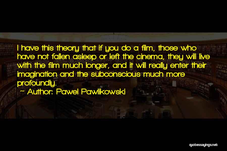 Pawel Pawlikowski Quotes 2135783