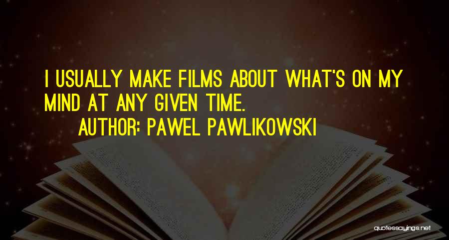 Pawel Pawlikowski Quotes 326441