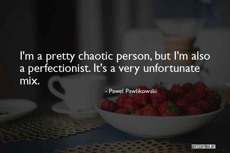 Pawlikowski Pawel Quotes By Pawel Pawlikowski Pawlikowski Pawel Quotes By Pawel Pawlikowski