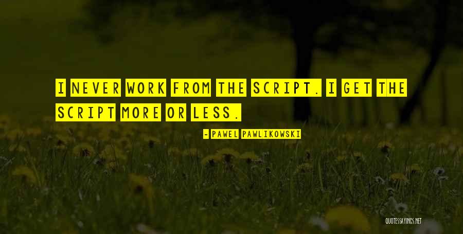 Pawlikowski Pawel Quotes By Pawel Pawlikowski Pawlikowski Pawel Quotes By Pawel Pawlikowski