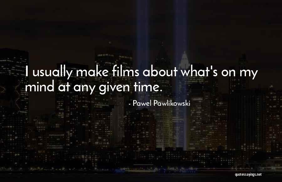 Pawlikowski Pawel Quotes By Pawel Pawlikowski Pawlikowski Pawel Quotes By Pawel Pawlikowski