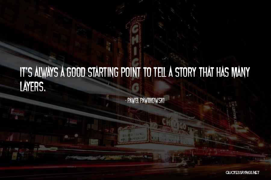 Pawlikowski Pawel Quotes By Pawel Pawlikowski Pawlikowski Pawel Quotes By Pawel Pawlikowski
