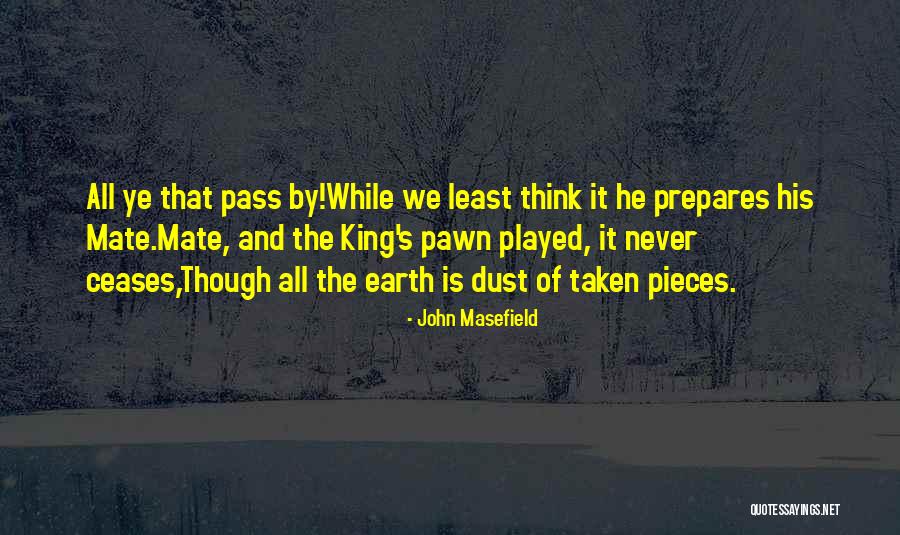 Pawn King Quotes By John Masefield Pawn King Quotes By John Masefield