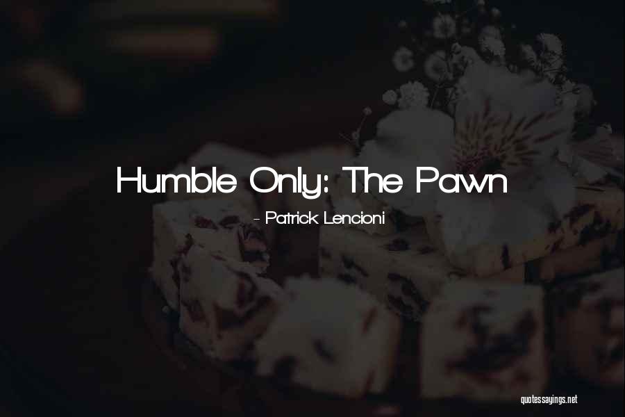 Pawn Quotes By Patrick Lencioni Pawn Quotes By Patrick Lencioni