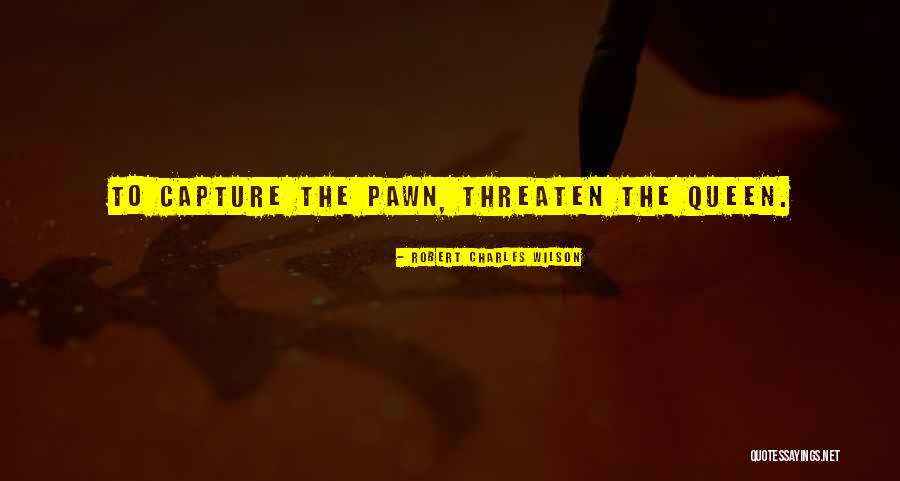 Pawn Quotes By Robert Charles Wilson Pawn Quotes By Robert Charles Wilson
