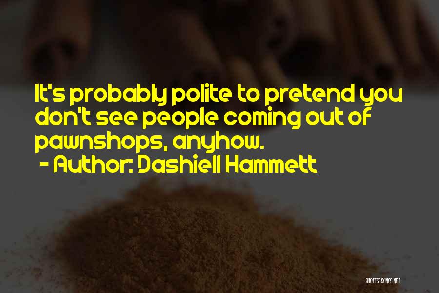 Pawn Shop Quotes By Dashiell Hammett