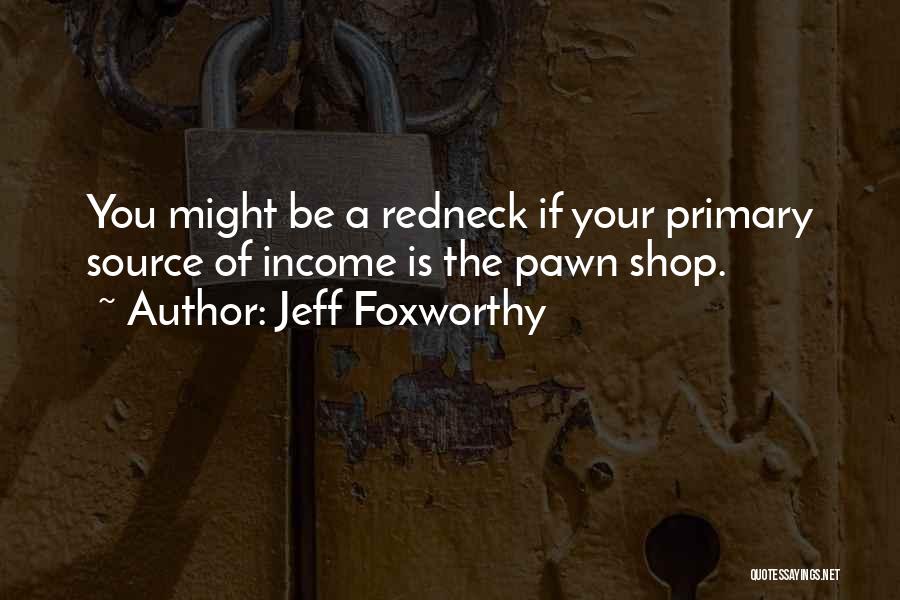 Pawn Shop Quotes By Jeff Foxworthy