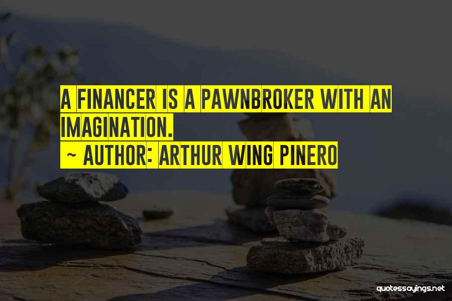 Pawnbroker Quotes By Arthur Wing Pinero