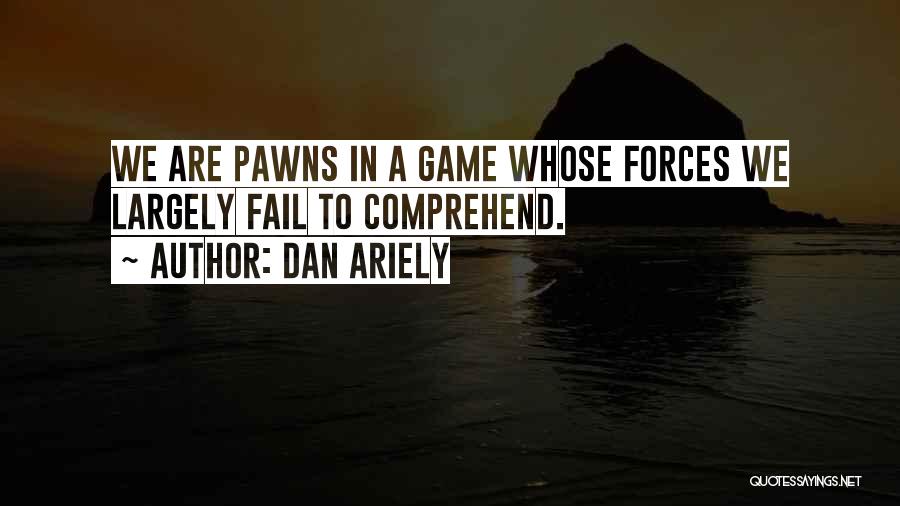 Pawns Quotes By Dan Ariely