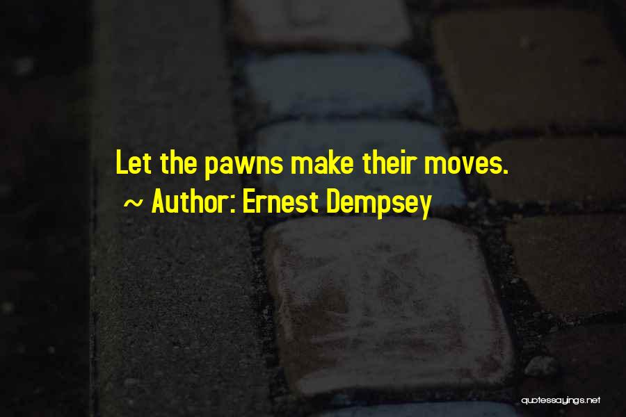 Pawns Quotes By Ernest Dempsey