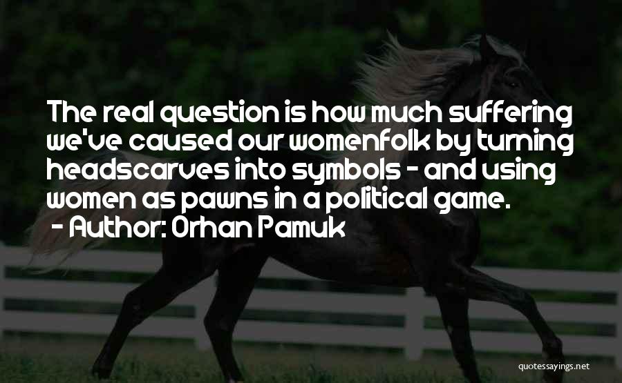 Pawns Quotes By Orhan Pamuk