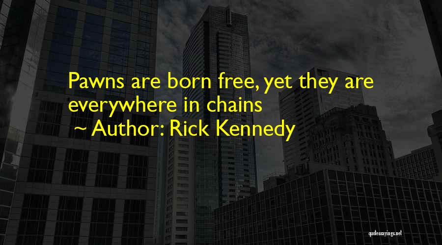 Pawns Quotes By Rick Kennedy