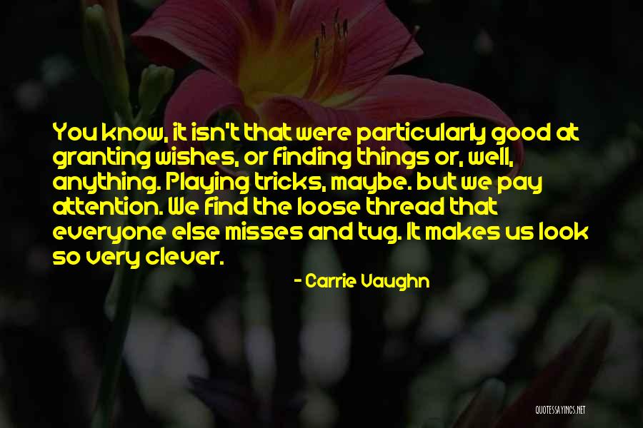 Pay Attention To Her Or Someone Else Will Quotes By Carrie Vaughn