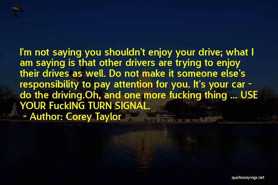 Pay Attention To Her Or Someone Else Will Quotes By Corey Taylor