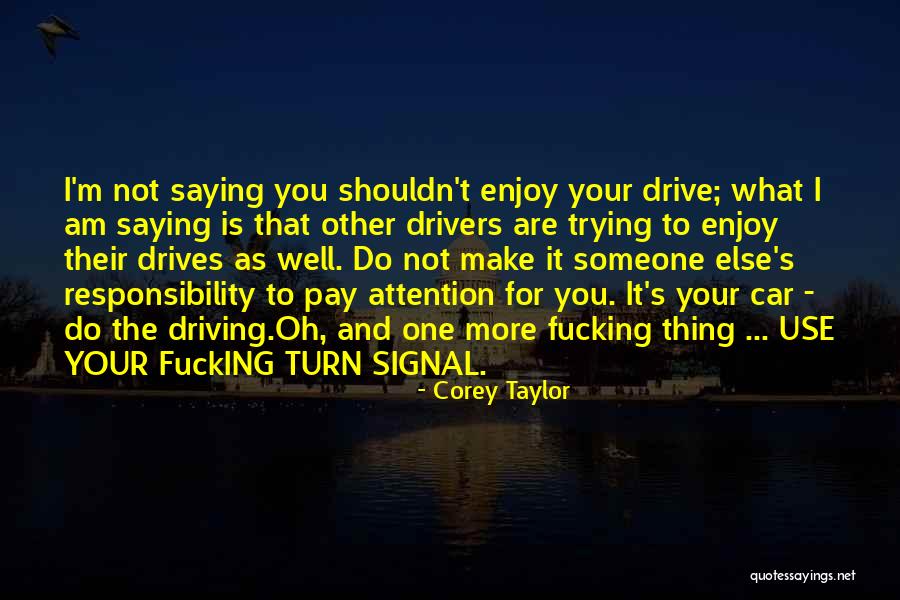 Pay Attention To Her Or Someone Else Will Quotes By Corey Taylor Pay Attention To Her Or Someone Else Will Quotes By Corey Taylor