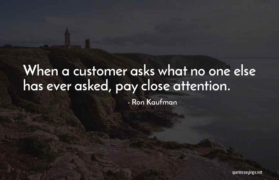 Pay Attention To Her Or Someone Else Will Quotes By Ron Kaufman